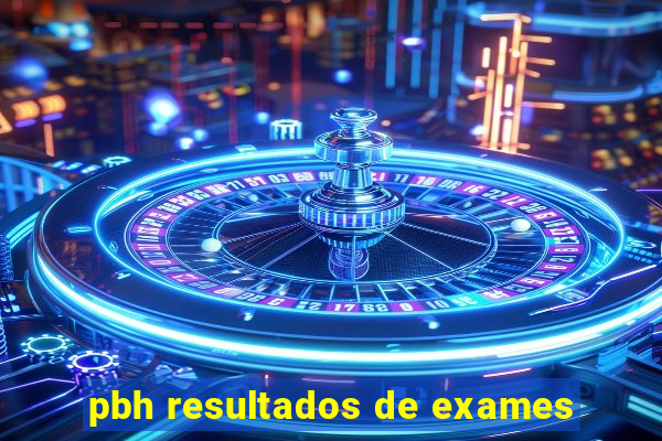 pbh resultados de exames